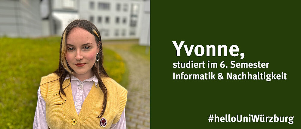 Yvonne studiert im 6. Semester Informatik und Nachhaltigkeit an der Uni Würzburg.